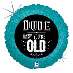 [030625360098] 18" Dude You're Old Holographic